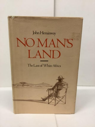 Item #90111 No Man's Land: The Last of White Africa. John Heminway