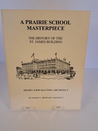 Item #90116 A Prairie School Masterpiece; The History of the St. James Building; Henry John...