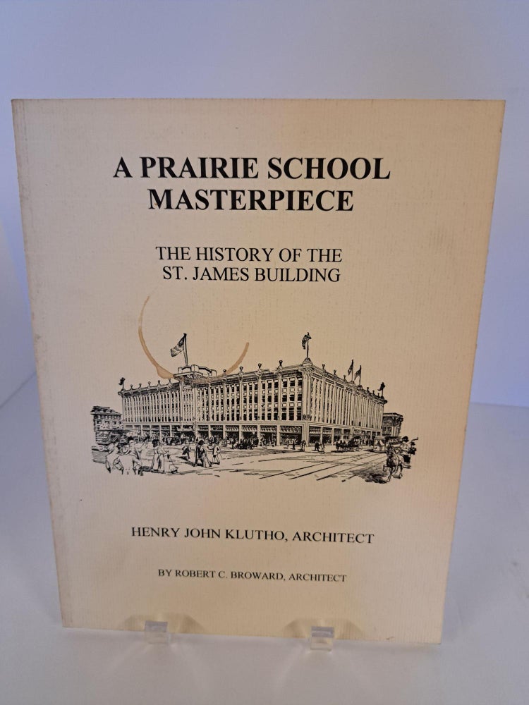 Item #90117 A Prairie School Masterpiece; The History of the St. James Building; Henry John Klutho, Architect. Robert C. Architect Broward.