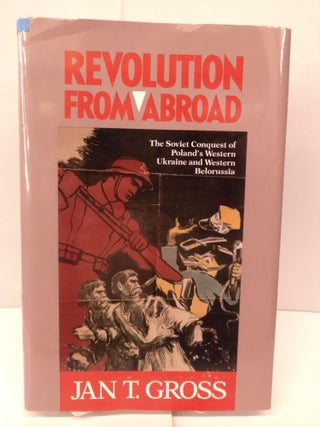 Item #90147 Revolution from Abroad: The Soviet Conquest of Poland's Western Ukraine and Western...