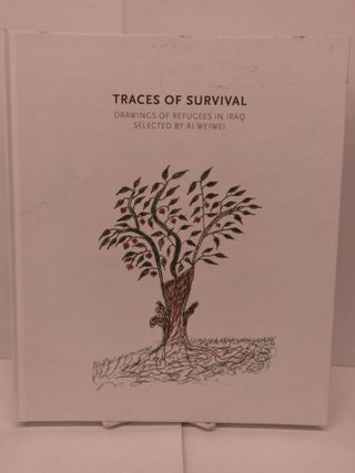 Item #90188 Traces of Survival : Drawings of Refugees in Iraq Selected by Ai Weiwei. Tamara Chalabi