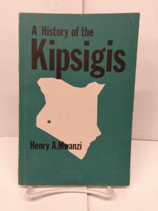 Item #90241 A History of Kipsigis. Henry A. Mwanzi