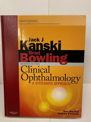 Item #90243 Clinical Ophthalmology: A Systematic Approach. Jack J. Kanski, Brad Bowling