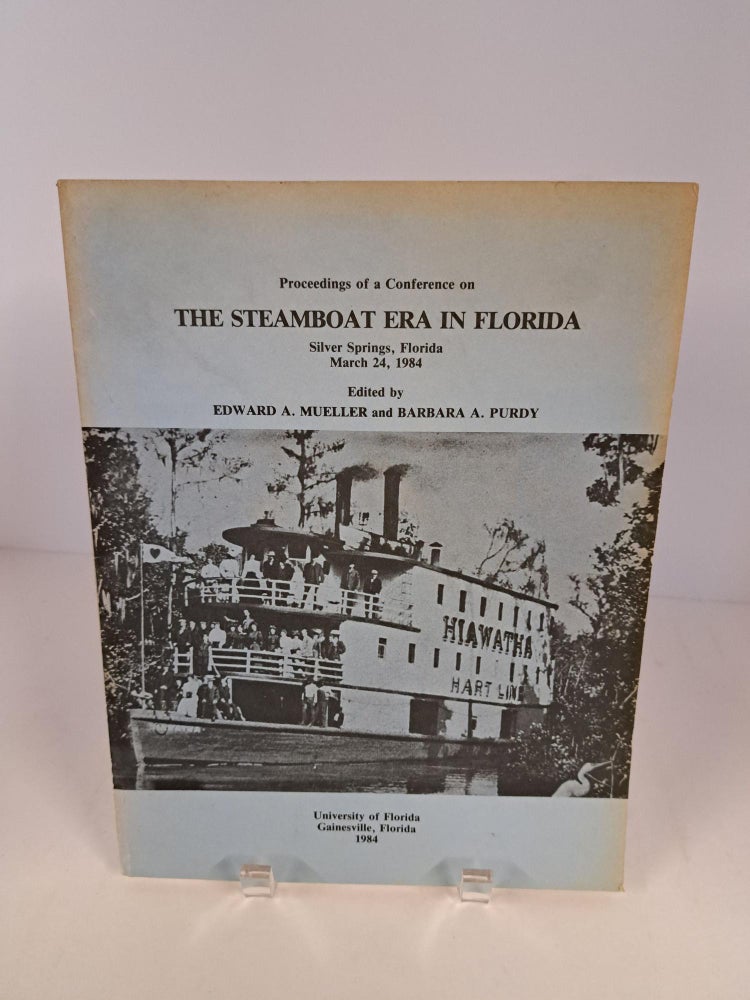 Item #90254 Proceedings of a Conference on The Steamboat Era in Florida. Edward A. Mueller, Barbara A. Purdy.