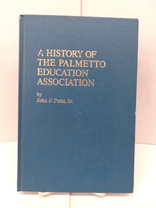 Item #90263 A History of the Palmetto Education Association. John F. Potts