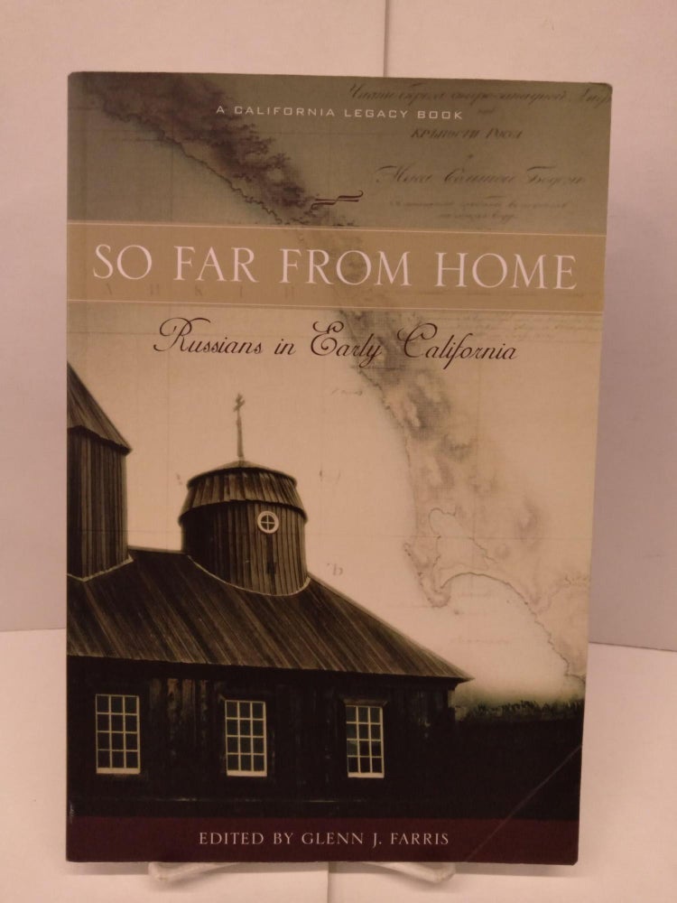 Item #90266 So Far from Home: Russians in Early California. Glenn J. Farris.
