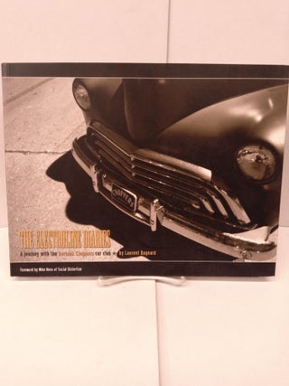 Item #90286 The Electroline Diaries: A Journey with the Burbank Choppers Car Club. Laurent Bagnard