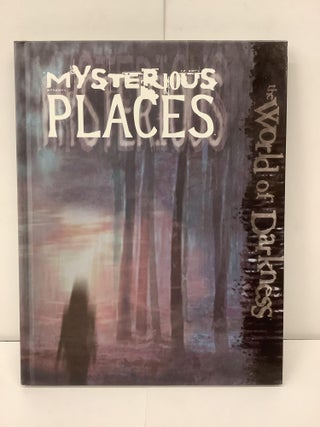 Item #90347 Mysterious Places, The World of Darkness 55302. Kraig Blackwelder, Rick Chillot,...