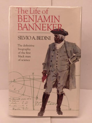 Item #90364 The Life of Benjamin Banneker. Silvio A. Bedini