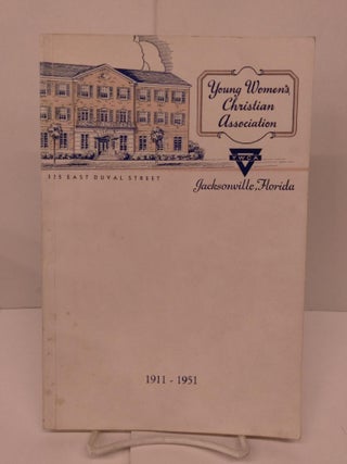 Item #90406 Young Women's Christian Association: Jacksonville, Florida 1911-1951. Letty M. Fifield