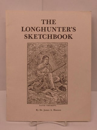 Item #90408 The Longhunter's Sketchbook. James A. Hanson