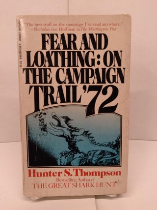 Item #90415 Fear and Loathing: On the Campaign Trail '72. Hunter S. Thompson