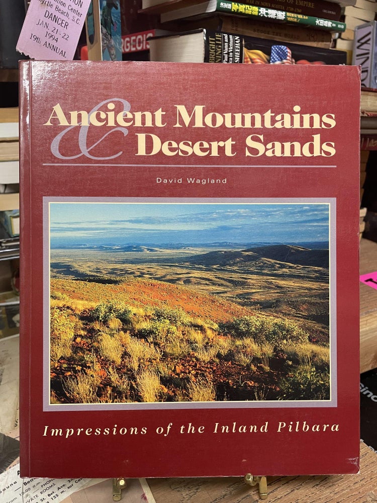Item #90448 Ancient Mountains & Desert Sands: Impressions of the Inland Pilbara. Dave Wagland.