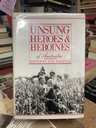 Item #90451 Unsung Heroes & Heroines of Australian. Suzy Baldwin