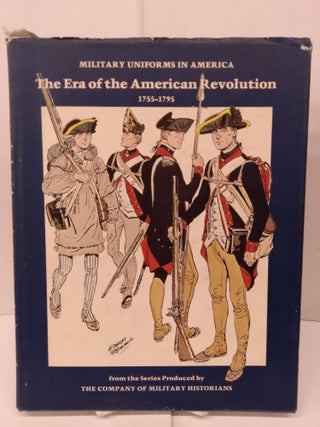 Item #90468 Military Uniforms in America: The Era of the American Revolution, 1755-1795. The...