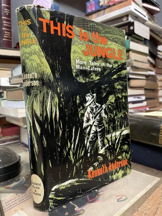 Item #90505 This is the Jungle: More Tales of the Man-Eaters. Kenneth Anderson