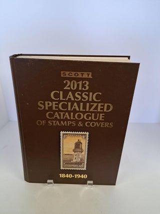 Item #90588 Scott 2013 Classic Specialized Catalogue of Stamps & Covers 1840-1940