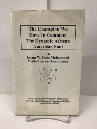 Item #90595 The Champion We Have In Common: They Dynamic American Soul. Imam W. D. Mohammed