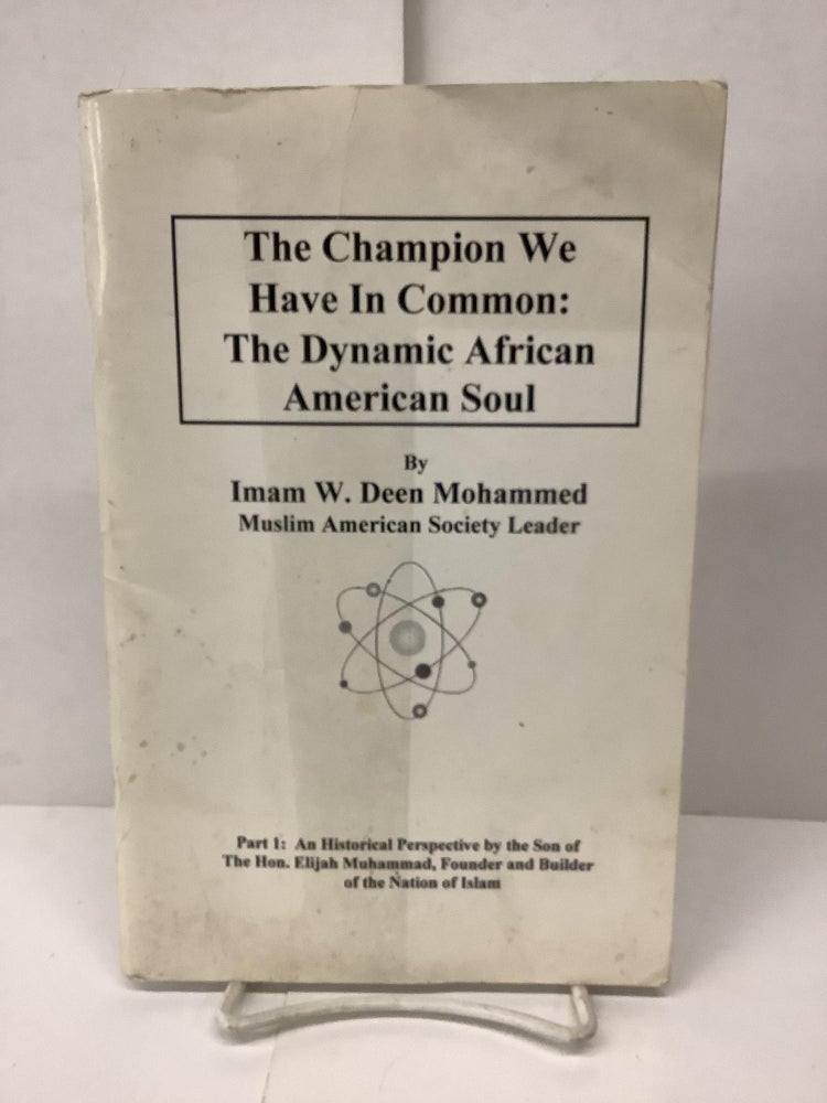Item #90595 The Champion We Have In Common: They Dynamic American Soul. Imam W. D. Mohammed.