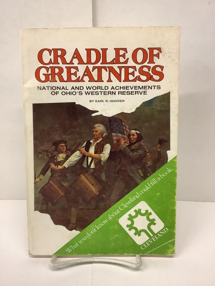 Item #90608 Cradle of Greatness, National and World Achievements of Ohio's Western Reserve. Earl R. Hoover.