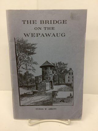 Item #90654 The Bridge on the Wepawaug. Morris W. Abbott