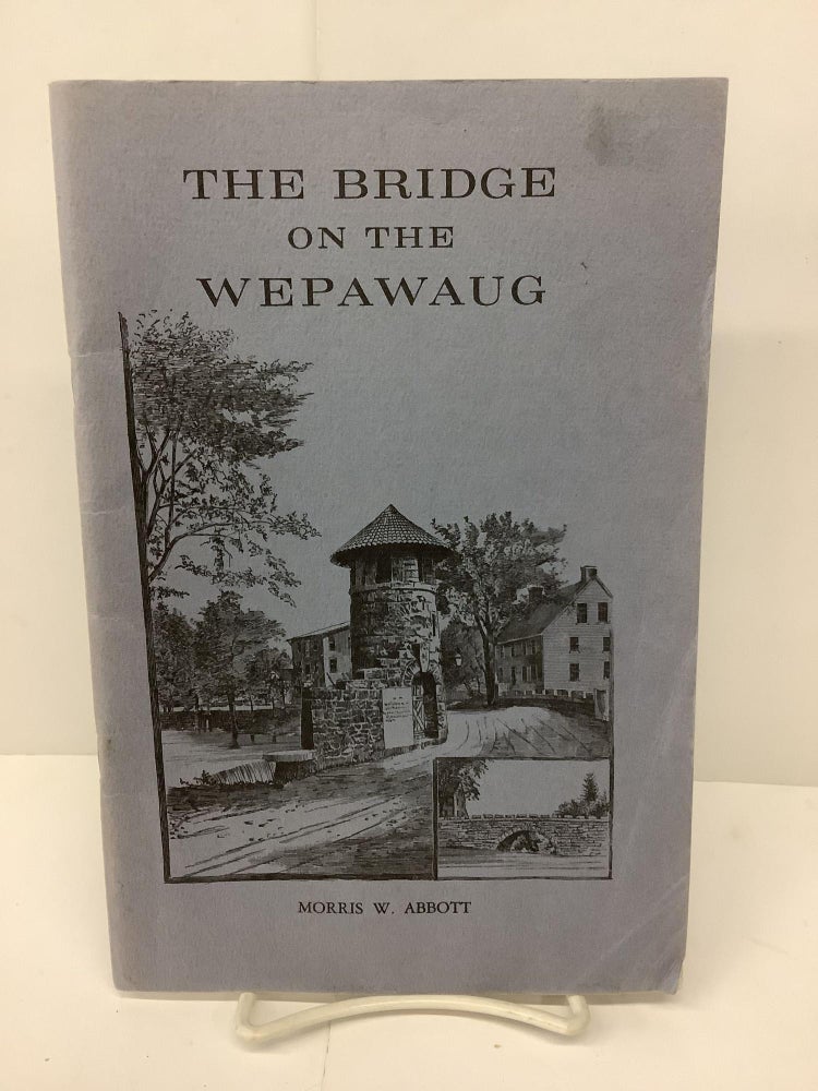 Item #90654 The Bridge on the Wepawaug. Morris W. Abbott.