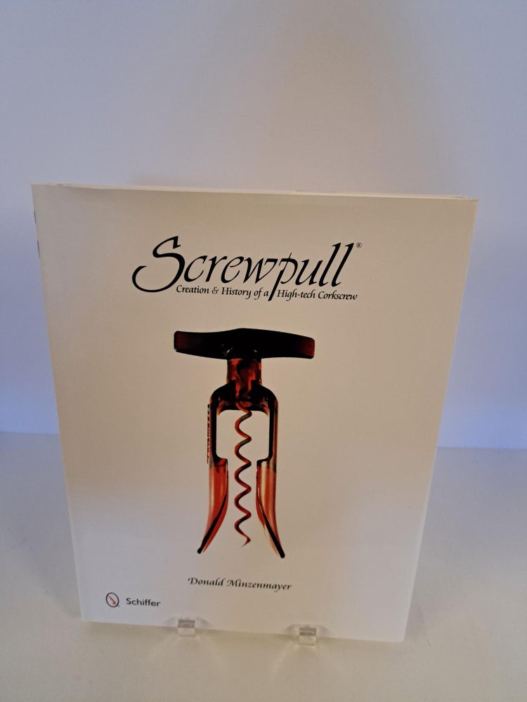 Item #90667 Screwpull Creation & History of a High-Tech Corkscrew. Donald Minzenmayer.