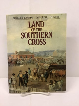 Item #90677 Land of the Southern Cross. Margaret Bowering, Lynne Kerr, Lee Soper
