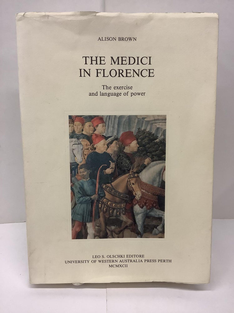 Item #90691 The Medici in Florence, The Exercise and Language of Power, Italian Medieval and Renaissance Studies #3. Alison Brown, Leo S. ed Olschki.