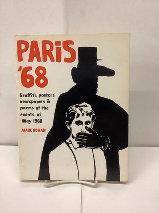 Item #90698 Paris '68, Graffiti, Posters, Newspapers & Poems of the Events of May 1968. Marc Rohan