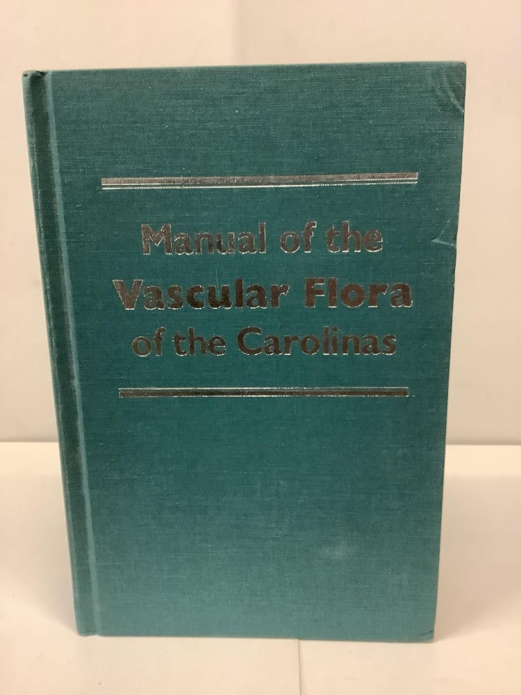 Item #90701 Manual of the Vascular Flora of the Carolinas. Albert E. Radford, Harry E. Ahles, C. Ritchie Bell.