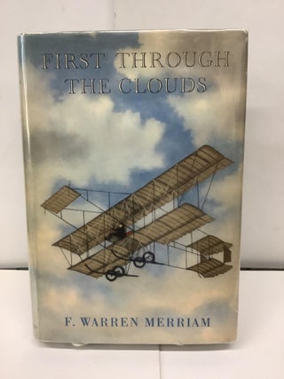 Item #90706 First Through the Clouds, The Autobiography of a Box-Kite Pioneer. F. Warren Merriam