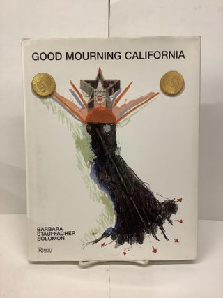Item #90738 Good Mourning California. Barbara Stauffacher Solomon