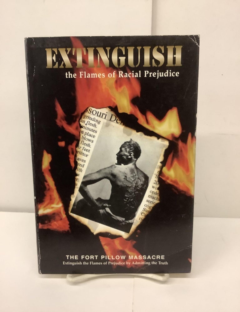 Item #90762 Extinguish the Flames of Racial Prejudice: The Fort Pillow Massacre. David Ndilei.