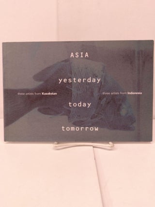 Item #90780 Asia Yesterday - Today - Tomorrow: Three Artists from Kazakstan; Three Artists from...