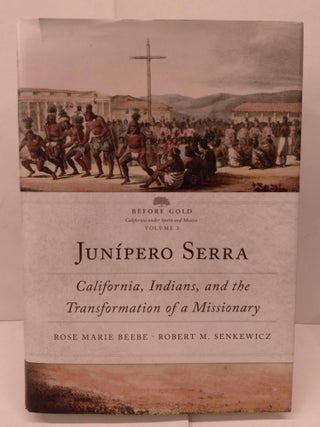 Item #90792 Junípero Serra: California, Indians, and the Transformation of a Missionary. Rose...