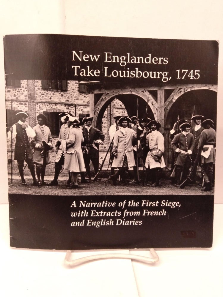 Item #90799 New Englanders Take Louisbourg, 1745: A Narrative of the First Siege with Extracts from French and English Diaries