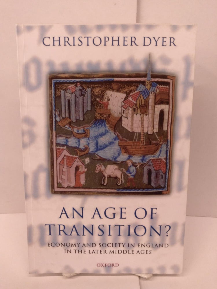 Item #90802 An Age of Transition?: Economy and Society in England in the Later Middle Ages. Christopher Dyer.