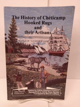 Item #90803 The History of Cheticamp Hooked Rugs and Their Artisans. Anselme Chiasson