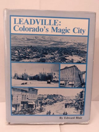 Item #90821 Leadville: Colorado's Magic City. Edward Blair