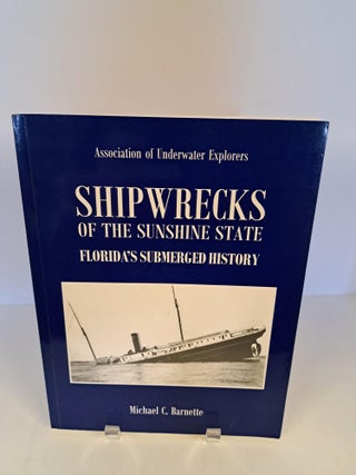 Item #90839 Shipwrecks of the Sunshine State: Florida's Submerged History. Michael C. Barnette