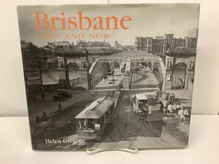 Item #90868 Brisbane Then and Now. Helen Gregory