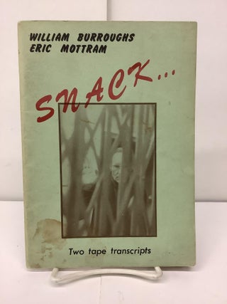Item #90880 Snack...Two Tape Transcripts. William Burroughs, Eric Mottram