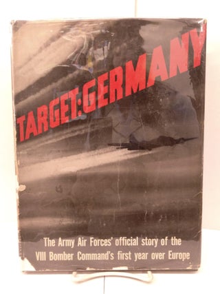 Item #90891 Target: Germany; The Army Air Forces' Official Story of the VIII Bomber Command's...