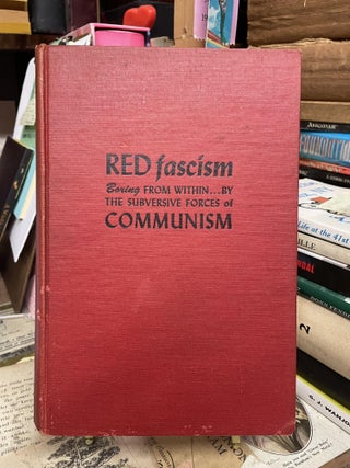 Item #90927 Red Fascism: Boring from Within...By the Subversice Forces of Communism. Jack B. Tenney