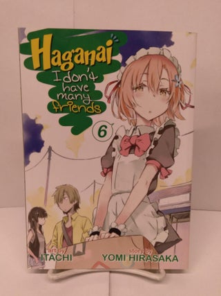 Item #90945 Haganai: I Don't Have Many Friends Vol. 6. Yomi Hirasaka
