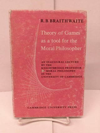 Item #91028 Theory of Games as a Tool for the Moral Philosopher. R. B. Braithwaite