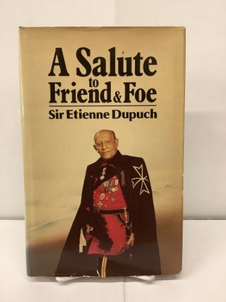 Item #91135 A Salute to Friend & Foe. Sir Etienne Dupuch