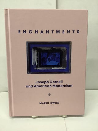 Item #91212 Enchantments, Joseph Cornell and American Modernism. Marci Kwon
