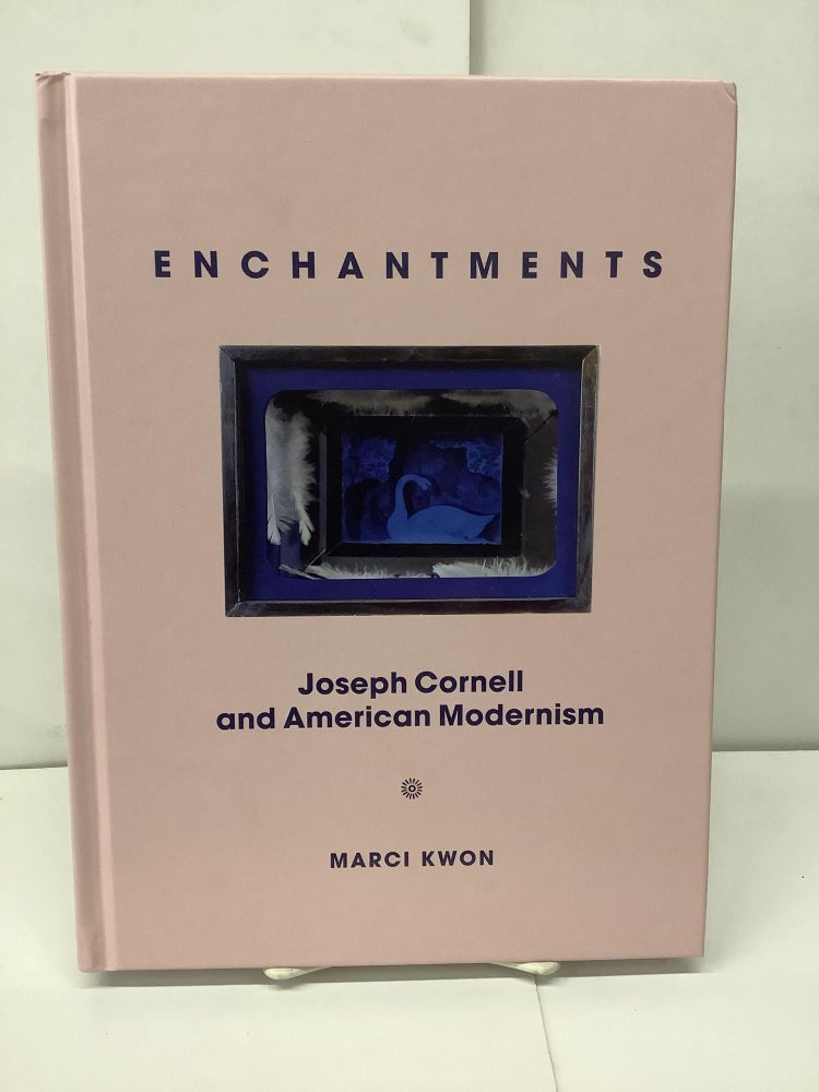 Item #91212 Enchantments, Joseph Cornell and American Modernism. Marci Kwon.